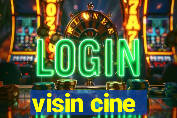 visin cine